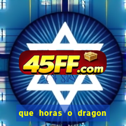 que horas o dragon fortune paga
